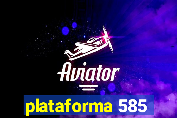 plataforma 585